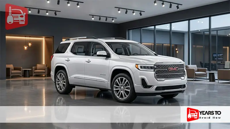 Gmc Acadia Years to Avoid